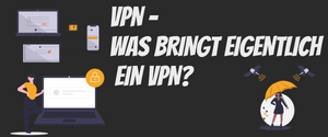 VPN: Was ist das und braucht man das?